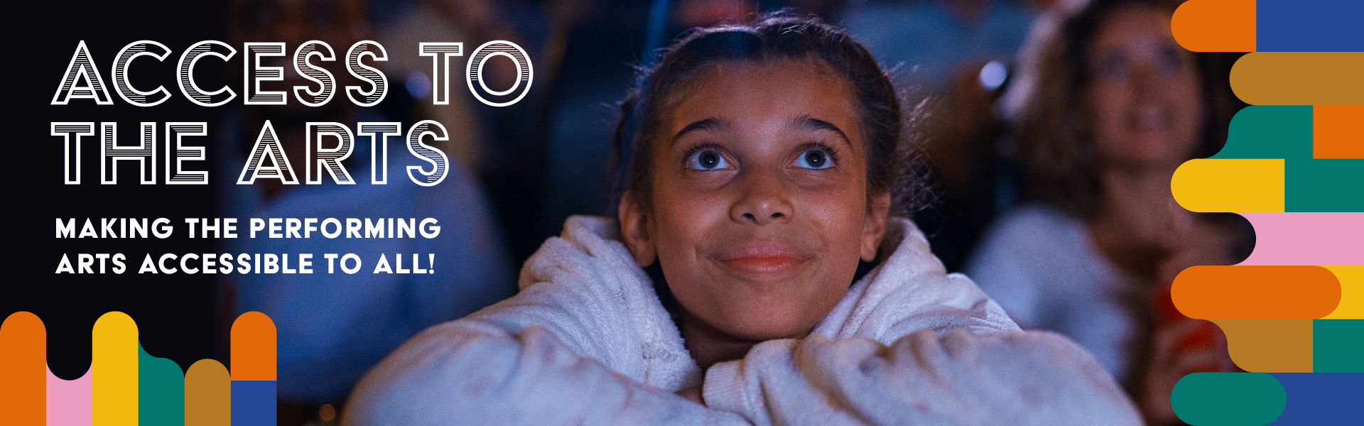 Young girl looking upwards with a smile accompanied by text reading Access to the Arts, making the performing arts accessible to all